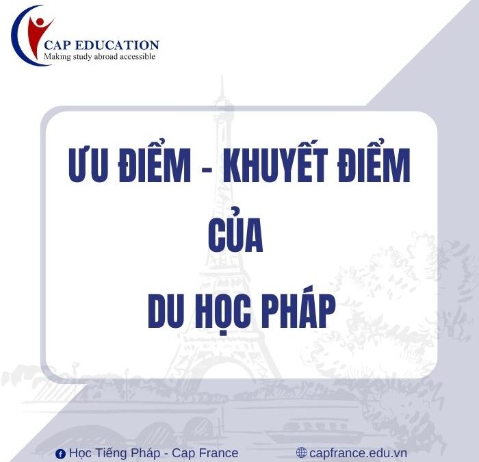 Có Nên Đi Du Học Pháp Không? Góc Nhìn Từ CAP EDUCATION