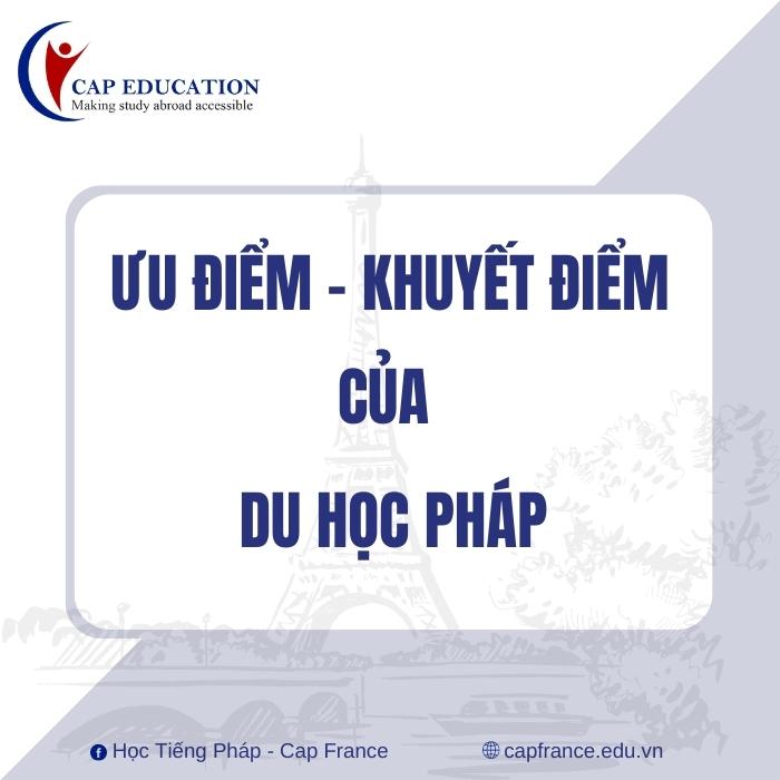 Có Nên Đi Du Học Pháp Không? Góc Nhìn Từ CAP EDUCATION